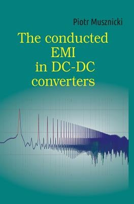 The Conducted EMI in DC-DC Converters by Musznicki, Piotr