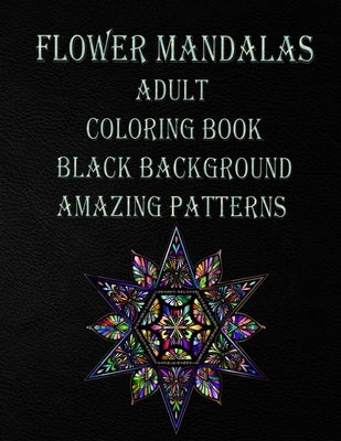 flower mandalas adult coloring book black background amazing patterns: Mandala coloring book for all ages 60 BEAUTIFUL MANDALAS for all agesthe colori by Coloring Books, Mandala Coloring