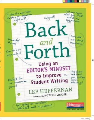 Back and Forth: Using an Editor's Mindset to Improve Student Writing by Heffernan, Lee