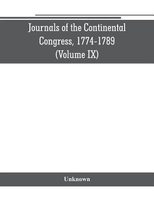 Journals of the Continental Congress, 1774-1789 (Volume IX) by Unknown