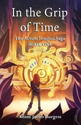 In the Grip of Time by Burgess, Adam Jacob