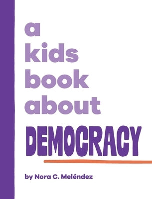 A Kids Book About Democracy by Meléndez, Nora C.