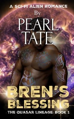 Bren's Blessing - A Sci-Fi Alien Romance: The Quasar Lineage Book 1 by Tate, Pearl