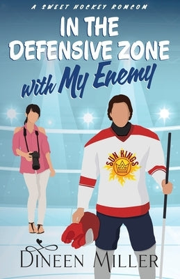 In the Defensive Zone with My Enemy: A Sweet Hockey Romcom by Miller, Dineen