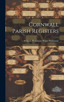 Cornwall Parish Registers by Phillimore, William Phillimore Watts