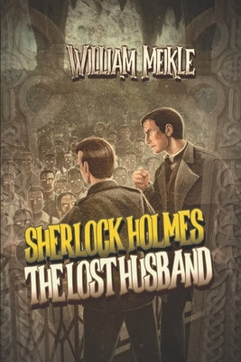 The Lost Husband: A Weird Sherlock Holmes Adventure by Meikle, William