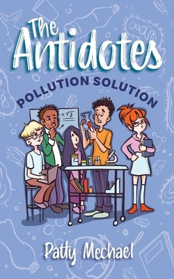 The Antidotes: Pollution Solution by Mechael, Patty