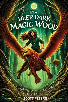 In A Deep Dark Magic Wood: A Fast-Paced Family Friendly Fantasy Adventure by Peters, Scott