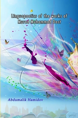 Linguopoetics of the works of Murad Muhammad Dost by Abdumalik Hamidov