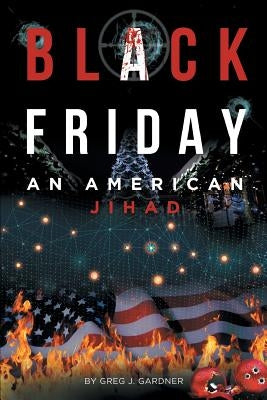 Black Friday: An American Jihad by J. Gardner, Greg