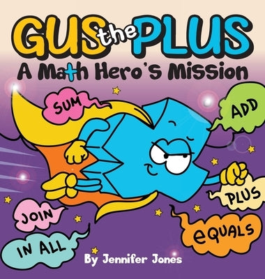 Gus the Plus: A Picture Book About a Math Hero's Mission by Jones, Jennifer