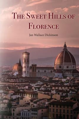 The Sweet Hills of Florence by Wallace Dickson, Jan