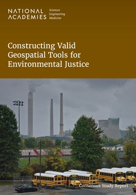 Constructing Valid Geospatial Tools for Environmental Justice by National Academies of Sciences Engineeri