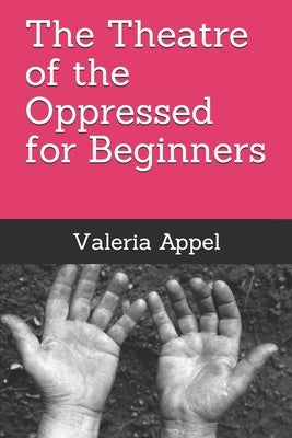 The Theatre of the Oppressed for beginners by Appel, Valeria