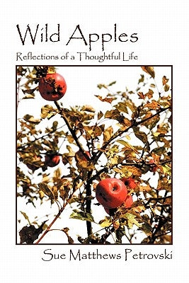 Wild Apples: Reflections of a Thoughtful Life by Matthews Petrovski, Sue