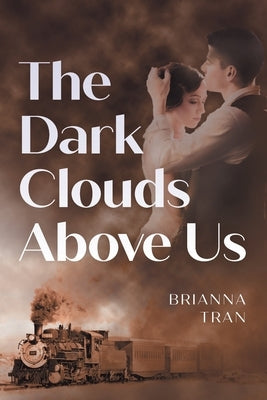 The Dark Clouds Above Us by Tran, Brianna