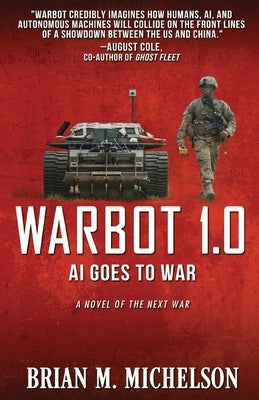 Warbot 1.0: AI Goes to War by Michelson, Brian M.