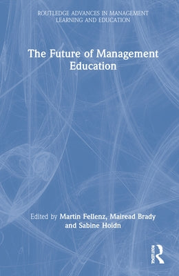 The Future of Management Education by Fellenz, Martin R.