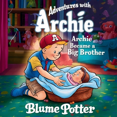 Archie Became A Big Brother by Potter, Blume