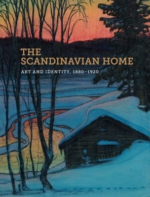 The Scandinavian Home: Art and Identity, 1880-1920 by Berman, Patricia G.