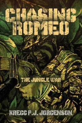 Chasing Romeo: The Jungle War by Jorgenson, Kregg P. J.