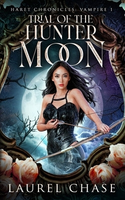 Haret Chronicles Vampire: Trial of the Hunter Moon: A Fantasy Romance by Chase, Laurel