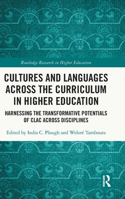 Cultures and Languages Across the Curriculum in Higher Education: Harnessing the Transformative Potentials of Clac Across Disciplines by Plough, India C.