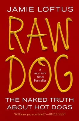 Raw Dog: The Naked Truth about Hot Dogs by Loftus, Jamie