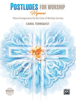 Postludes for Worship -- Hymns: Piano Arrangements for the Close of Services by Tornquist, Carol