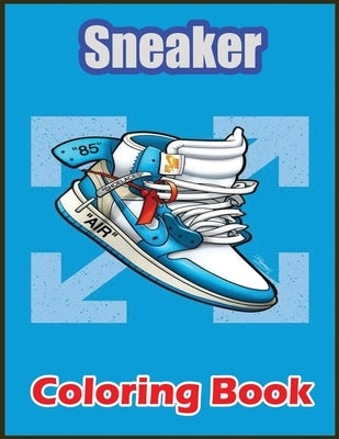 Sneaker Coloring Book: Awesome Coloring Book With High Quality Images For Sneaker Lovers by Sneaker Axolotl Coloring, Animal