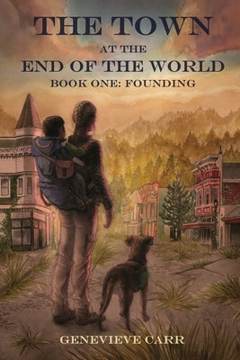 The Town at the End of the World: Book One: Founding by Carr, Genevieve