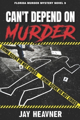 Can't Depend on Murder: Florida Murder Mystery Novel 9 by Heavner, Jay