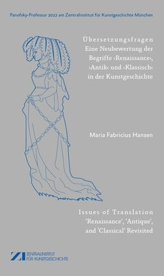 ?bersetzungsfragen: Eine Neubewertung Der Begriffe 'Renaissance', Antik' Und 'Klassisch' in Der Kunstgeschichte by 