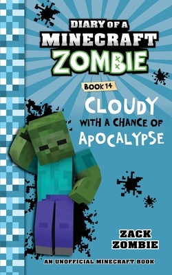 Diary of a Minecraft Zombie Book 14: Cloudy with a Chance of Apocalypse by Zombie, Zack