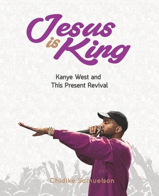 Jesus Is King: Kanye West and This Present Revival by Nwazor, Toby