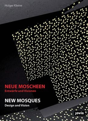 New Mosques: Design and Vision by Kleine, Holger