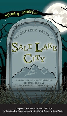 Ghostly Tales of Salt Lake City by Allen, Laurie