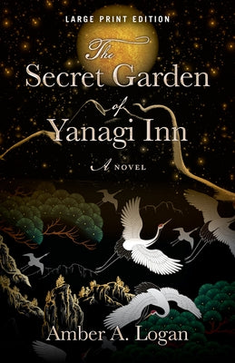 The Secret Garden of Yanagi Inn by Logan, Amber