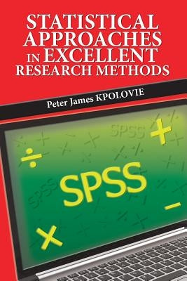 Statistical Approaches in Excellent Research Methods by Kpolovie, Peter James