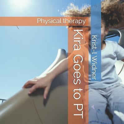 Kira Goes to PT: Physical Therapy by S, Miss