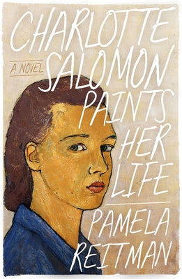 Charlotte Salomon Paints Her Life by Reitman, Pamela