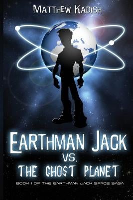 Earthman Jack vs. The Ghost Planet by Kadish, Matthew