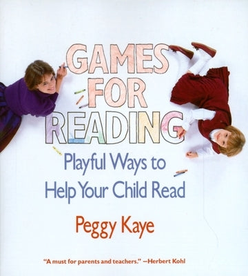 Games for Reading: Playful Ways to Help Your Child Read by Kaye, Peggy