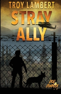 Stray Ally: The Dog Complex Book #1 by Lambert, Troy