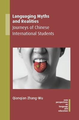 Languaging Myths and Realities: Journeys of Chinese International Students by Zhang-Wu, Qianqian