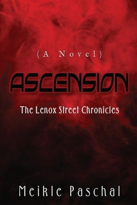 Ascension: THE LENOX STREET CHRONICLES (A Novel) by Paschal, Meikle