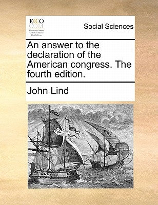 An Answer to the Declaration of the American Congress. the Fourth Edition. by Lind, John