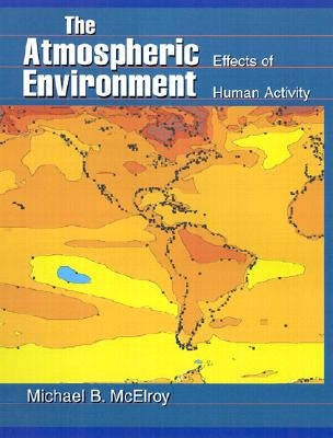 The Atmospheric Environment: Effects of Human Activity by McElroy, Michael B.