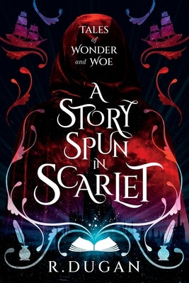 A Story Spun in Scarlet by Dugan, Renee