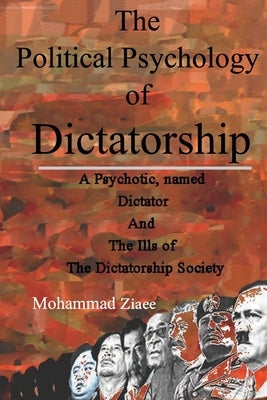 The Political Psychology of Dictatorship by Ziaee, Mohammad